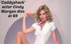 Cindy Morgan, the actress known for her role in ‘Caddyshack’, passes away at the age of 69.